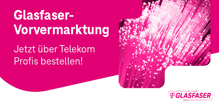 Glasfaser-Vorvermarktung jetzt ber Telekom Profis buchen!